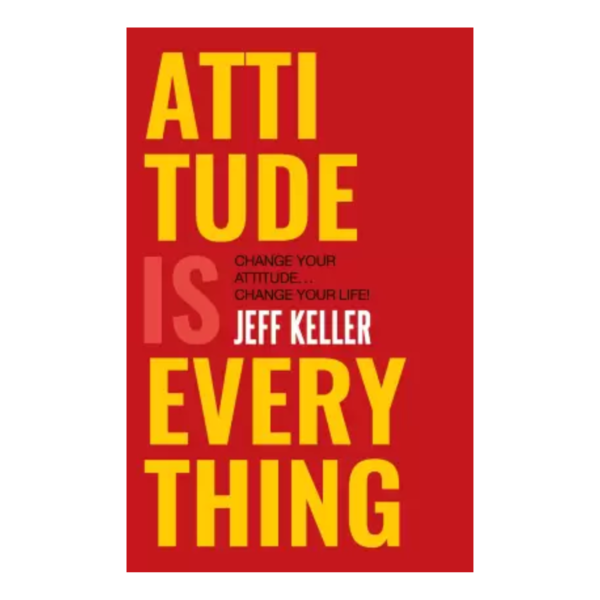 Attitude Is Everything - Jeff Keller
