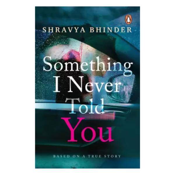 Something I Never Told You - Shravya Bhinder